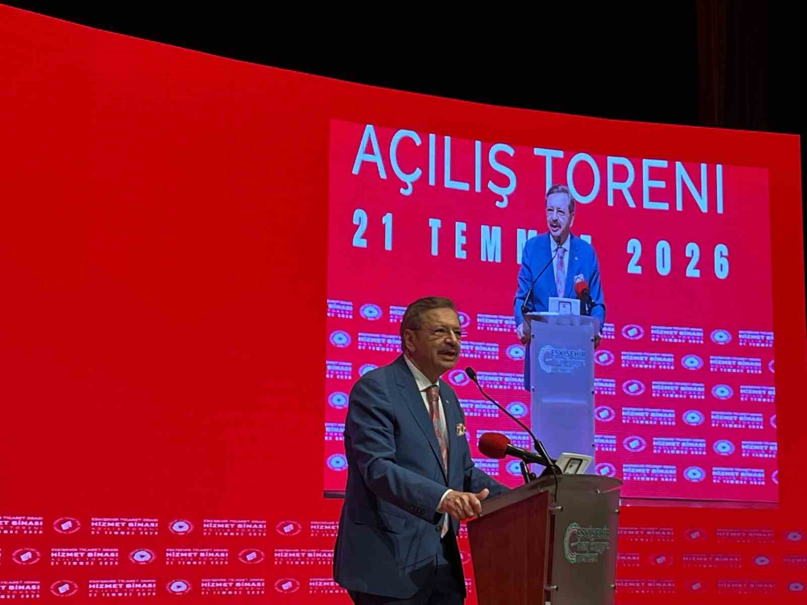 TOBB Başkanı Hisarcıklıoğlu:  "Eskişehir’imiz Paris’le, Londra’yla, Berlin’le yarışır halde"
